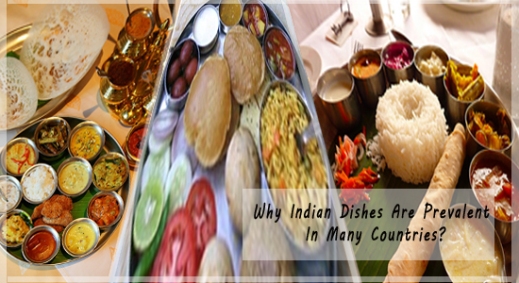 Why Indian Dishes Are Prevalent In Many Countries?